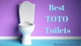 Top 10 Best TOTO Toilets – Which One Is TOTO’s Finest